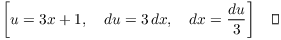 $$\left[u = 3 x + 1, \quad du = 3\,dx, \quad dx = \dfrac{du}{3}\right] \quad\halmos$$