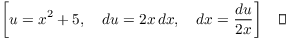 $$\left[u = x^2 + 5, \quad du = 2 x\,dx, \quad dx = \dfrac{du}{2 x}\right]\quad\halmos$$