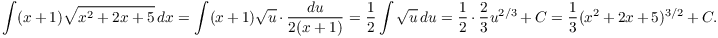 $$\int (x + 1)\sqrt{x^2 + 2 x + 5}\,dx = \int (x + 1)\sqrt{u}\cdot \dfrac{du}{2(x + 1)} = \dfrac{1}{2} \int \sqrt{u}\,du = \dfrac{1}{2} \cdot \dfrac{2}{3}u^{2/3} + C = \dfrac{1}{3} (x^2 + 2 x + 5)^{3/2} + C.$$