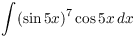 $\displaystyle \int (\sin 5 x)^7 \cos 5 x\,dx$