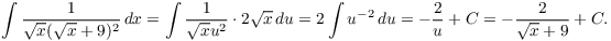 $$\int \dfrac{1}{\sqrt{x}(\sqrt{x} + 9)^2}\,dx = \int \dfrac{1}{\sqrt{x}u^2}\cdot 2\sqrt{x}\,du = 2 \int u^{-2}\,du = -\dfrac{2}{u} + C = -\dfrac{2}{\sqrt{x} + 9} + C.$$