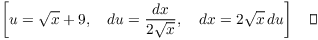 $$\left[u = \sqrt{x} + 9, \quad du = \dfrac{dx}{2\sqrt{x}}, \quad dx = 2\sqrt{x}\,du\right]\quad\halmos$$