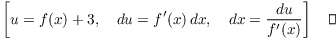 $$\left[u = f(x) + 3, \quad du = f'(x)\,dx, \quad dx = \dfrac{du}{f'(x)}\right]\quad\halmos$$