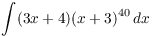 $\displaystyle \int (3 x + 4) (x + 3)^{40}\,dx$