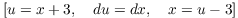 $$\left[u = x + 3, \quad du = dx, \quad x = u - 3\right]$$