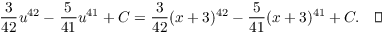 $$\dfrac{3}{42} u^{42} - \dfrac{5}{41} u^{41} + C = \dfrac{3}{42} (x + 3)^{42} - \dfrac{5}{41} (x + 3)^{41} + C.\quad\halmos$$