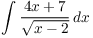 $\displaystyle \int \dfrac{4 x + 7}{\sqrt{x - 2}}\,dx$