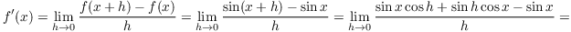 $$f'(x) = \lim_{h \to 0} \dfrac{f(x + h) - f(x)}{h} = \lim_{h \to 0} \dfrac{\sin (x + h) - \sin x}{h} = \lim_{h \to 0} \dfrac{\sin x \cos h + \sin h \cos x - \sin x}{h} =$$