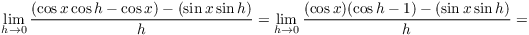 $$\lim_{h \to 0} \dfrac{(\cos x \cos h - \cos x) - (\sin x \sin h)}{h} = \lim_{h \to 0} \dfrac{(\cos x)(\cos h - 1) - (\sin x \sin h)}{h} =$$