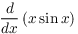 $\displaystyle \der {} x
   \left(x \sin x\right)$