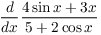 $\displaystyle \der {} x
   \dfrac{4 \sin x + 3 x}{5 + 2 \cos x}$