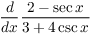 $\displaystyle \der {} x
   \dfrac{2 - \sec x}{3 + 4\csc x}$