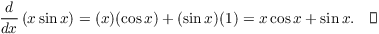$$\der {} x \left(x \sin x\right) = (x)(\cos x) + (\sin x)(1) = x \cos x + \sin x.\quad\halmos$$