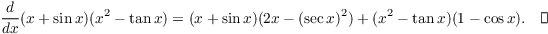 $$\der {} x (x + \sin x)(x^2 - \tan x) = (x + \sin x)(2 x - (\sec x)^2) + (x^2 - \tan x)(1 - \cos x).\quad\halmos$$