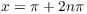 $x = \pi + 2 n \pi$