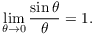 $$\lim_{\theta \to 0} \dfrac{\sin \theta}{\theta} = 1.$$