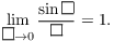 $$\lim_{\square \to 0} \dfrac{\sin \square}{\square} = 1.$$