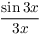 $\dfrac{\sin 3 x}{3 x}$