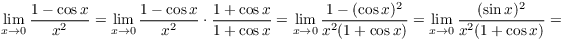 $$\lim_{x \to 0} \dfrac{1 - \cos x}{x^2} = \lim_{x \to 0} \dfrac{1 - \cos x}{x^2} \cdot \dfrac{1 + \cos x}{1 + \cos x} = \lim_{x \to 0} \dfrac{1 - (\cos x)^2}{x^2 (1 + \cos x)} = \lim_{x \to 0} \dfrac{(\sin x)^2}{x^2 (1 + \cos x)} =$$