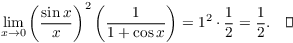 $$\lim_{x \to 0} \left(\dfrac{\sin x}{x}\right)^2 \left(\dfrac{1}{1 + \cos x}\right) = 1^2 \cdot \dfrac{1}{2} = \dfrac{1}{2}.\quad\halmos$$