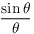 $\dfrac{\sin \theta}{\theta}$