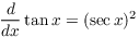 $\displaystyle \der {} x
   \tan x = (\sec x)^2$