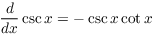 $\displaystyle \der {} x
   \csc x = -\csc x \cot x$