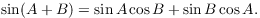 $$\sin (A + B) = \sin A \cos B + \sin B \cos A.$$