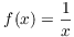 $f(x) = \dfrac{1}{x}$