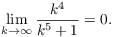 $$\lim_{k \to \infty} \dfrac{k^4}{k^5 + 1} = 0.$$