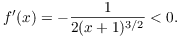 $$f'(x) = -\dfrac{1}{2(x + 1)^{3/2}} < 0.$$