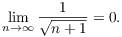 $$\lim_{n \to \infty} \dfrac{1}{\sqrt{n + 1}} = 0.$$