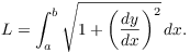 $$L = \int_a^b \sqrt{1 + \left(\der y x\right)^2}\,dx.$$