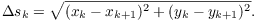 $$\Delta s_k = \sqrt{(x_k - x_{k + 1})^2 + (y_k - y_{k + 1})^2}.$$