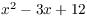 $x^2 - 3x + 12$