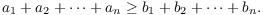 $$a_1 + a_2 + \cdots + a_n \ge b_1 + b_2 + \cdots + b_n.$$