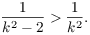 $$\dfrac{1}{k^2 - 2} > \dfrac{1}{k^2}.$$