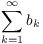 $\displaystyle \sum_{k = 1}^\infty b_k$