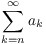 $\displaystyle \sum_{k =
   n}^\infty a_k$