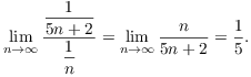 $$\lim_{n \to \infty} \dfrac{\dfrac{1}{5 n + 2}}{\dfrac{1}{n}} = \lim_{n \to \infty} \dfrac{n}{5 n + 2} = \dfrac{1}{5}.$$