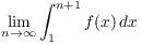 $\displaystyle
   \lim_{n \to \infty} \int_1^{n+1} f(x)\,dx$