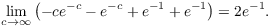 $$\lim_{c \to \infty} \left(-c e^{-c} - e^{-c} + e^{-1} + e^{-1}\right) = 2 e^{-1}.$$