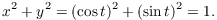 $$x^2 + y^2 = (\cos t)^2 + (\sin t)^2 = 1.$$