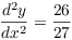$\dfrac{d^2 y}{dx^2} =
   \dfrac{26}{27}$