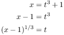 $$\eqalign{ x & = t^3 + 1 \cr x - 1 & = t^3 \cr (x - 1)^{1/3} & = t \cr}$$