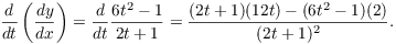 $$\der {} t \left(\der y x\right) = \der {} t \dfrac{6 t^2 - 1}{2 t + 1} = \dfrac{(2 t + 1)(12 t) - (6 t^2 - 1)(2)}{(2 t + 1)^2}.$$