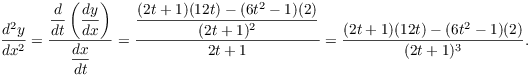 $$\dfrac{d^2 y}{dx^2} = \dfrac{\der {} t \left(\der y x\right)}{\der x t} = \dfrac{\dfrac{(2 t + 1)(12 t) - (6 t^2 - 1)(2)}{(2 t + 1)^2}}{2 t + 1} = \dfrac{(2 t + 1)(12 t) - (6 t^2 - 1)(2)}{(2 t + 1)^3}.$$