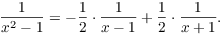 $$\dfrac{1}{x^2 - 1} = -\dfrac{1}{2}\cdot \dfrac{1}{x - 1} + \dfrac{1}{2}\cdot \dfrac{1}{x + 1}.$$