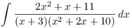 $\displaystyle \int \dfrac{2 x^2
   + x + 11}{(x + 3)(x^2 + 2 x + 10)}\,dx$