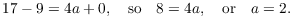 $$17 - 9 = 4 a + 0, \quad\hbox{so}\quad 8 = 4 a, \quad\hbox{or}\quad a = 2.$$